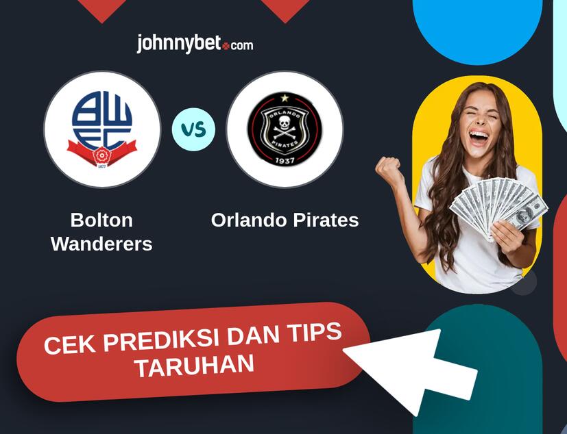 Bolton Wanderers - Orlando Pirates Prediksi dan Tips Taruhan