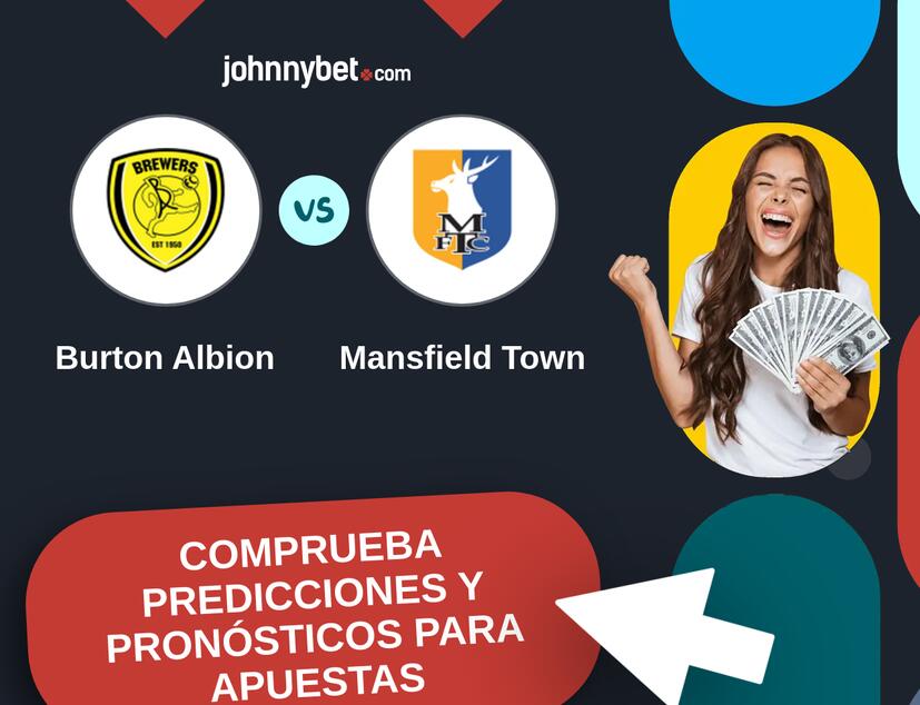Burton Albion - Mansfield Town Pronósticos y Consejos de Apuestas