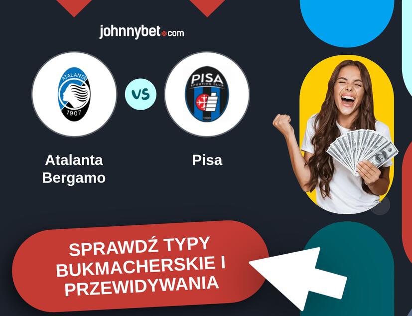 Atalanta Bergamo - Pisa Typy Bukmacherskie i Przewidywania
