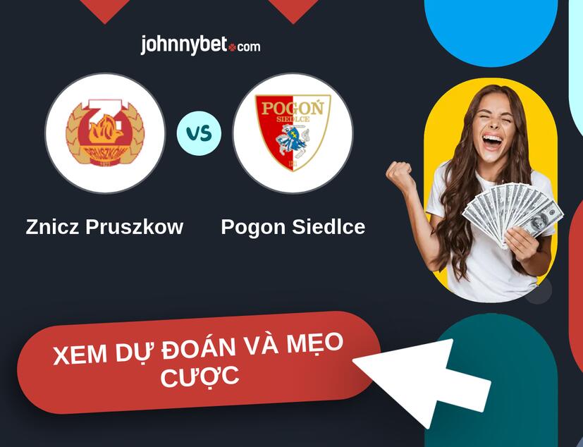 Znicz Pruszkow - Pogon Siedlce Nhận định và mẹo cược