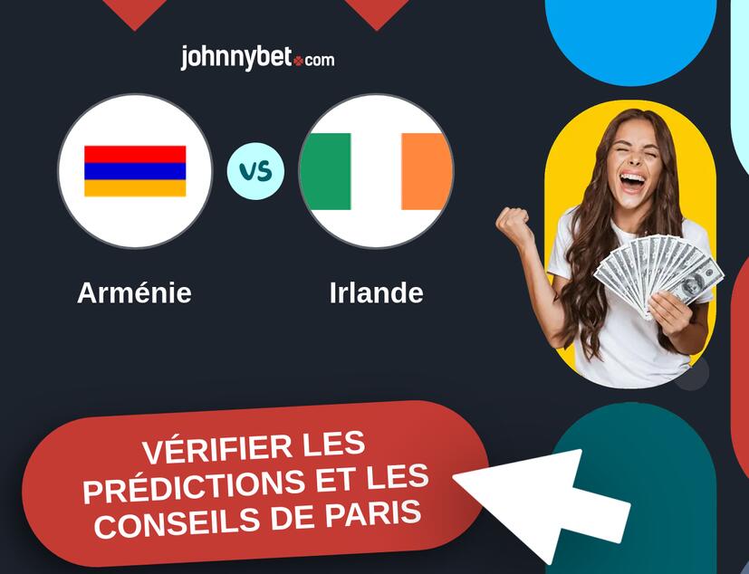 Arménie - Irlande Prédictions et Conseils de Paris