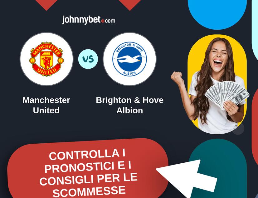 Manchester United - Brighton & Hove Albion Pronostici e Consigli Scommesse