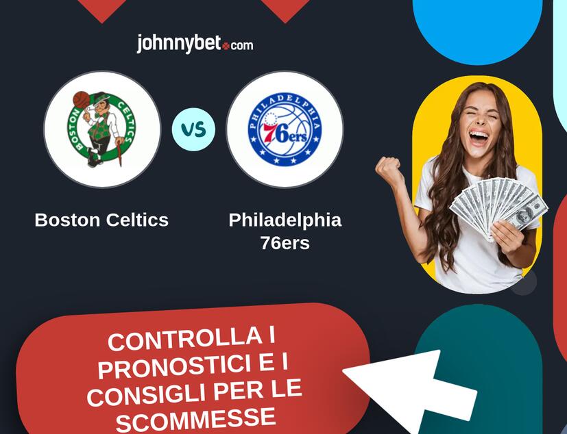 Boston Celtics - Philadelphia 76ers Pronostici e Consigli Scommesse