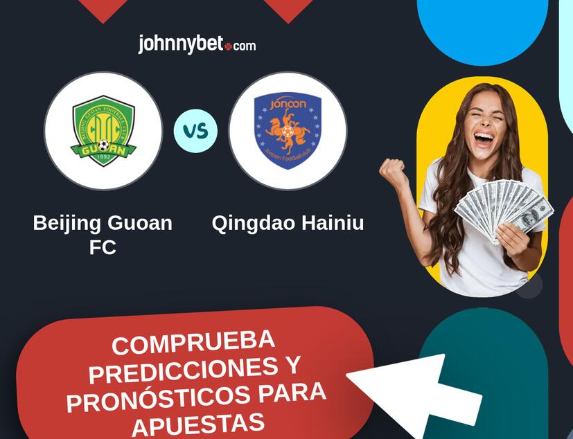 Beijing Guoan FC - Qingdao Hainiu Pronósticos y Consejos de Apuestas