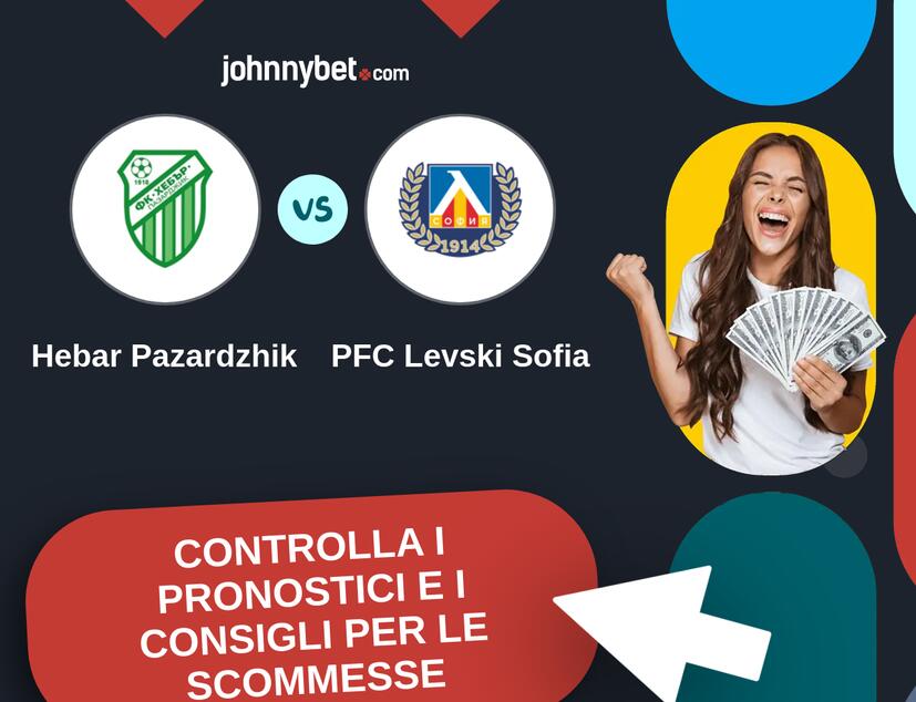Hebar Pazardzhik - PFC Levski Sofia Pronostici e Consigli Scommesse
