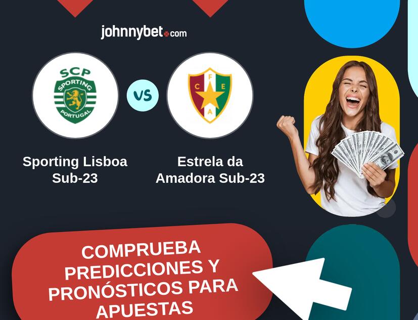 Sporting Lisboa Sub-23 - Estrela da Amadora Sub-23 Pronósticos y Consejos de Apuestas