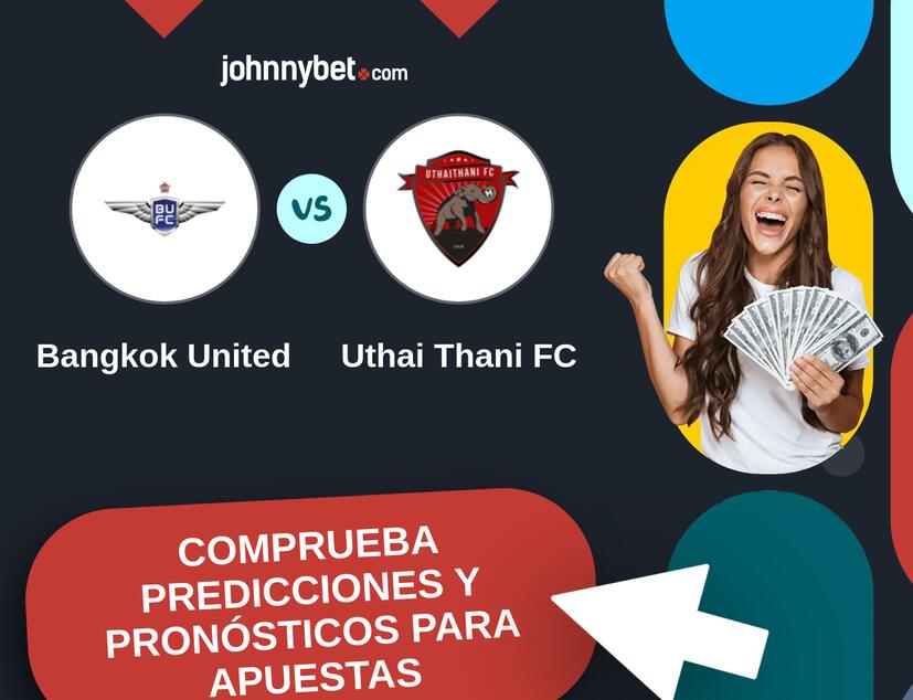 Bangkok United - Uthai Thani FC Pronósticos y Consejos de Apuestas