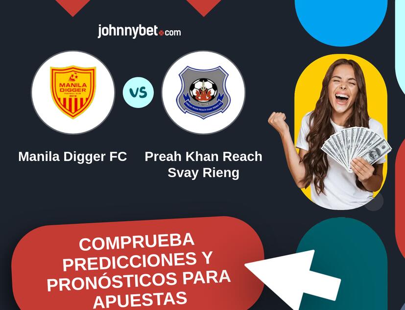Manila Digger FC - Preah Khan Reach Svay Rieng Pronósticos y Consejos de Apuestas