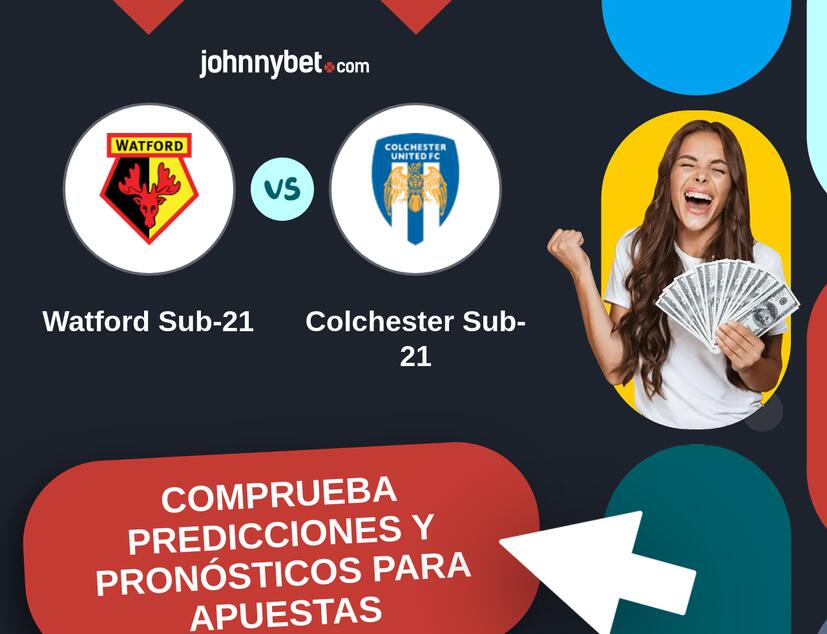 Watford Sub-21 - Colchester Sub-21 Pronósticos y Consejos de Apuestas