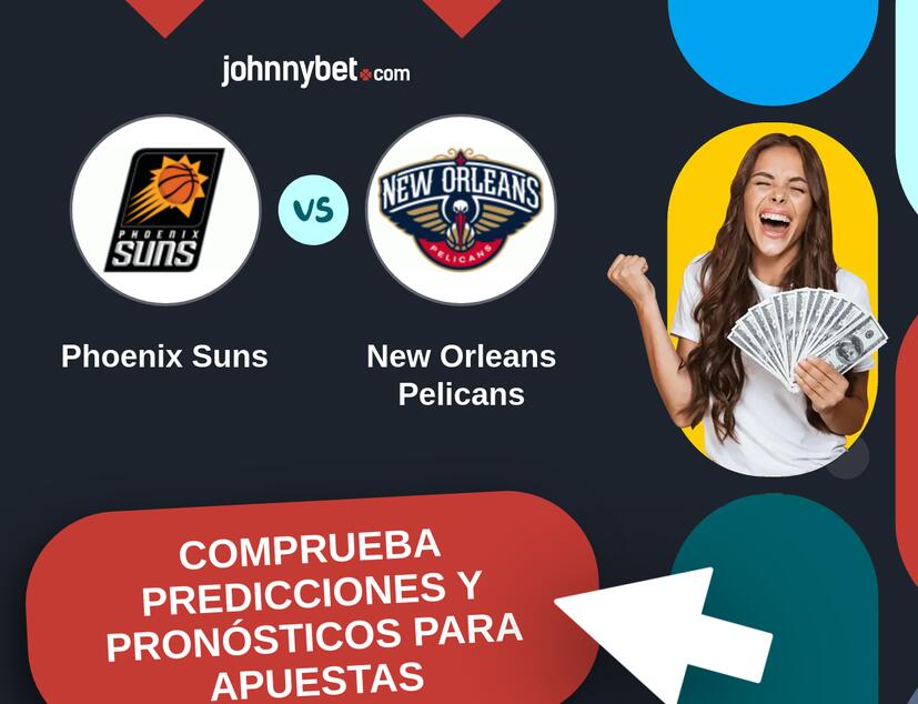Phoenix Suns - New Orleans Pelicans Pronósticos y Consejos de Apuestas