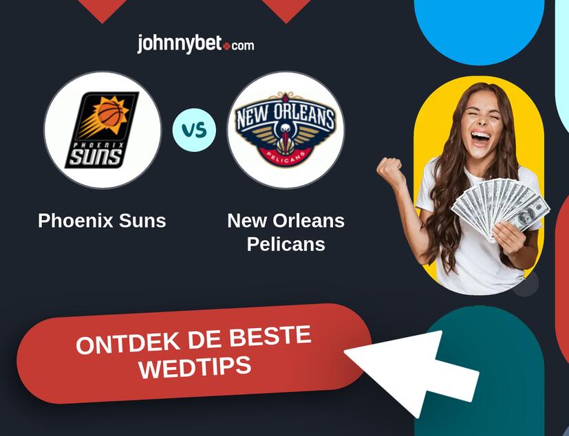 Phoenix Suns - New Orleans Pelicans Analyses en Wedtips