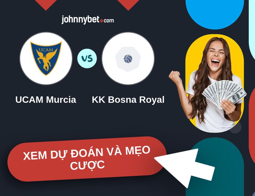 UCAM Murcia - KK Bosna Royal Nhận định và mẹo cược