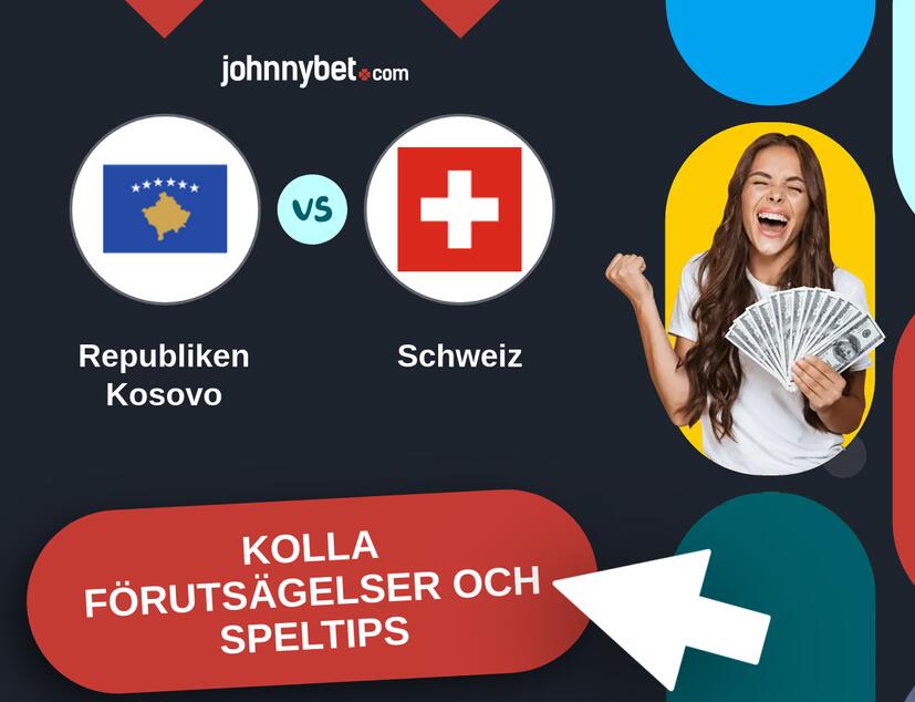 Republiken Kosovo - Schweiz Förutsägelser och Speltips