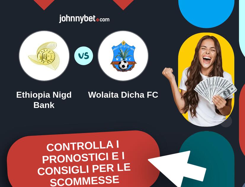 Ethiopia Nigd Bank - Wolaita Dicha FC Pronostici e Consigli Scommesse