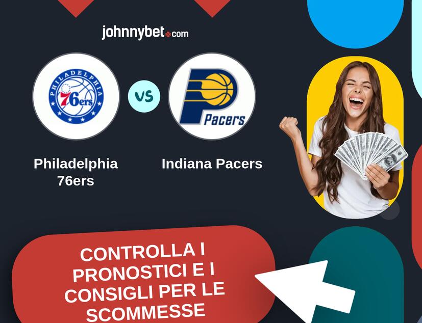 Philadelphia 76ers - Indiana Pacers Pronostici e Consigli Scommesse