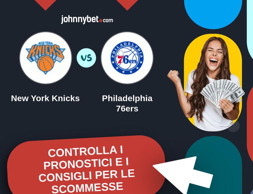 New York Knicks - Philadelphia 76ers Pronostici e Consigli Scommesse