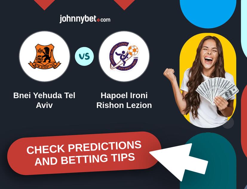 Bnei Yehuda Tel Aviv - Hapoel Ironi Rishon Lezion Predictions and Betting Tips