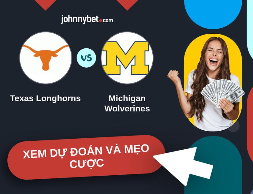 Texas Longhorns - Michigan Wolverines Nhận định và mẹo cược