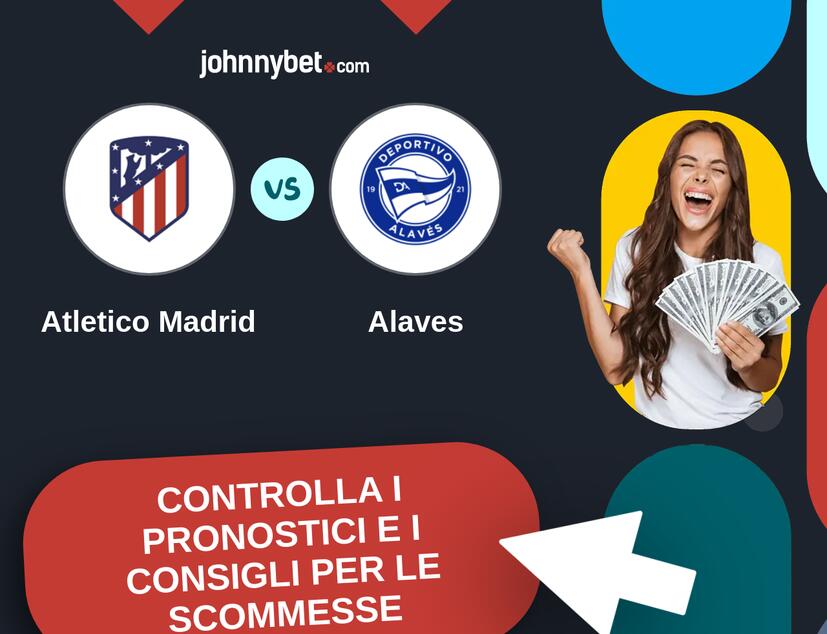 Atletico Madrid - Alaves Pronostici e Consigli Scommesse