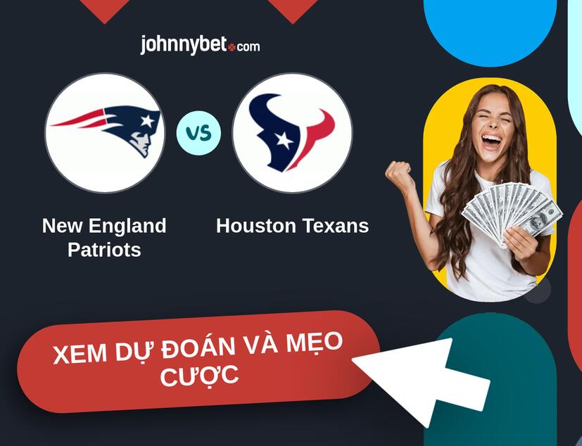 New England Patriots - Houston Texans Nhận định và mẹo cược
