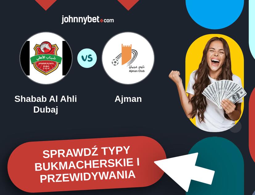 Shabab Al Ahli Dubaj - Ajman Typy Bukmacherskie i Przewidywania