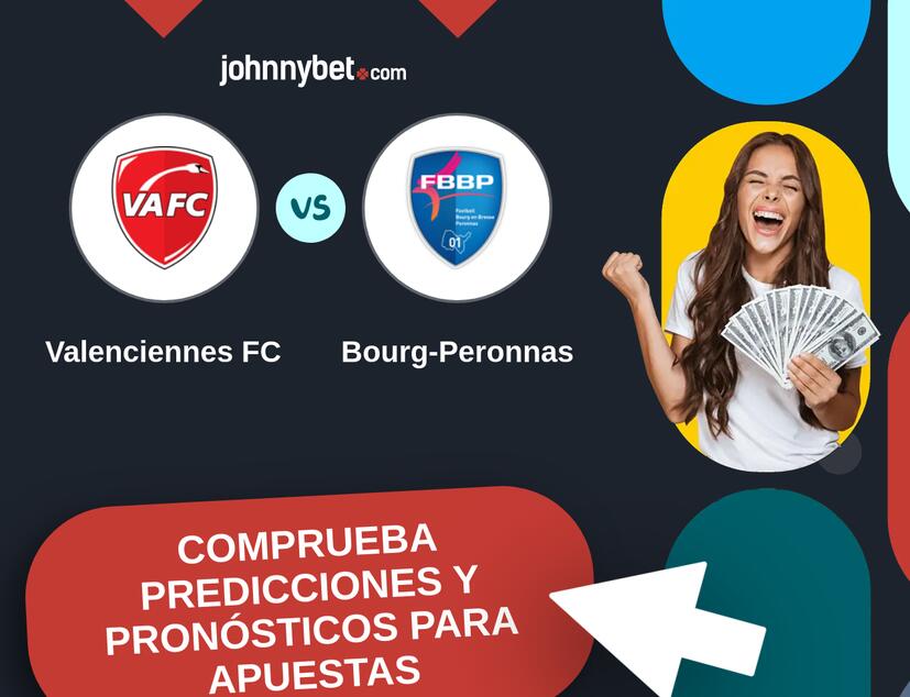 Valenciennes FC - Bourg-Peronnas Pronósticos y Consejos de Apuestas