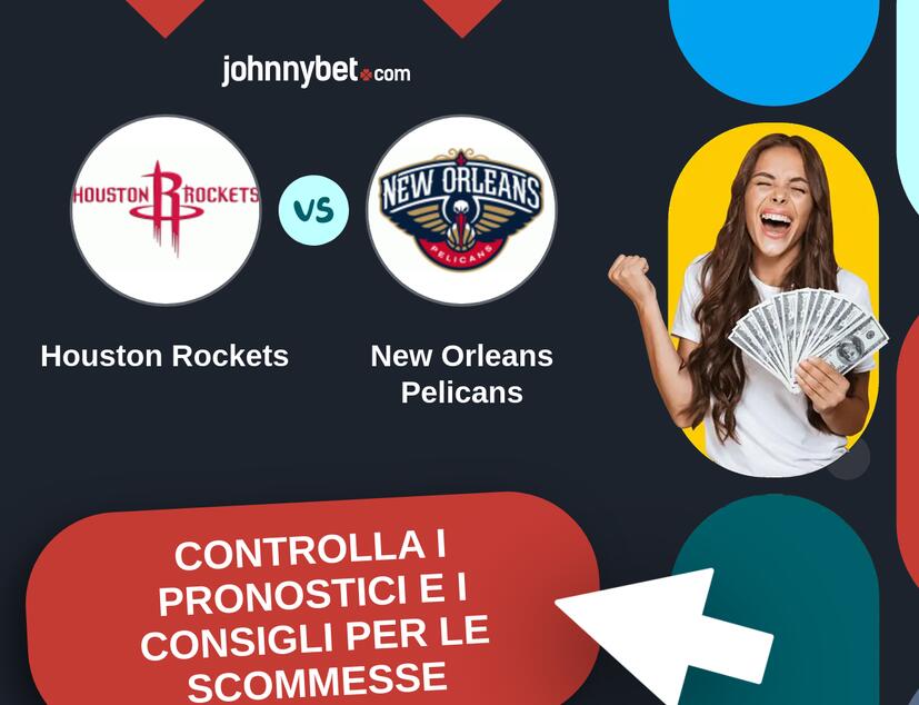Houston Rockets - New Orleans Pelicans Pronostici e Consigli Scommesse