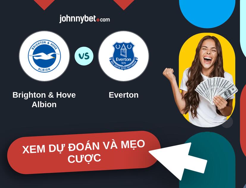Brighton & Hove Albion - Everton Nhận định và mẹo cược