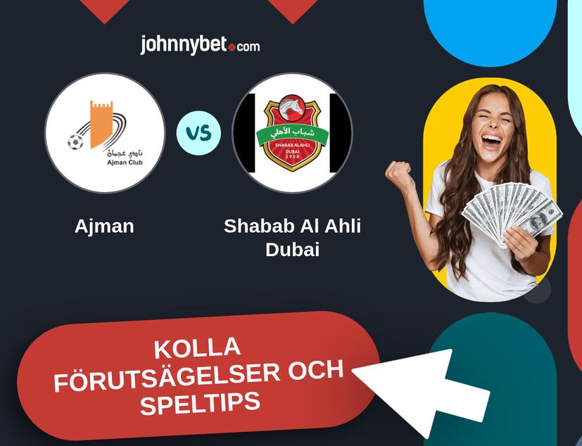 Ajman - Shabab Al Ahli Dubai Förutsägelser och Speltips