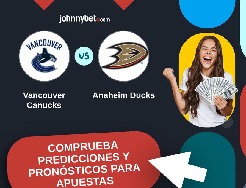 Vancouver Canucks - Anaheim Ducks Pronósticos y Consejos de Apuestas