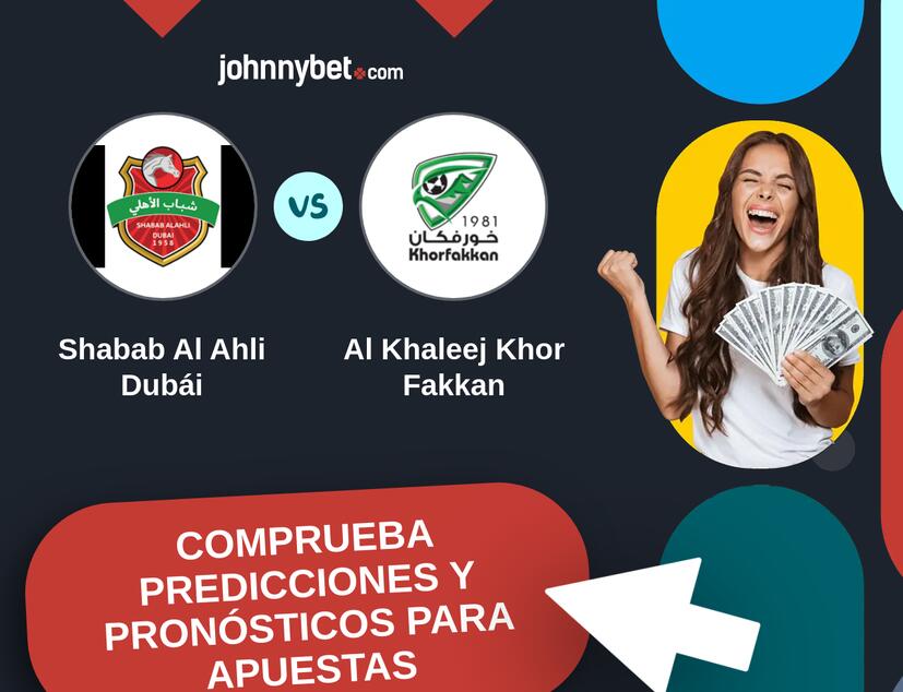 Shabab Al Ahli Dubái - Al Khaleej Khor Fakkan Pronósticos y Consejos de Apuestas