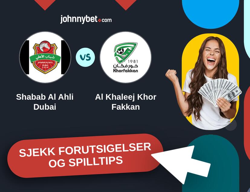 Shabab Al Ahli Dubai - Al Khaleej Khor Fakkan Prediksjoner og Spilltips
