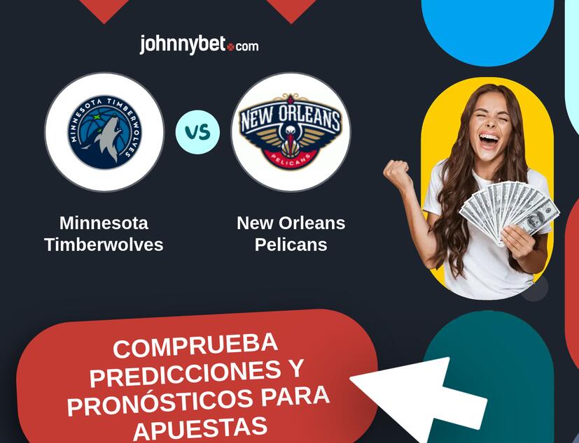 Minnesota Timberwolves - New Orleans Pelicans Pronósticos y Consejos de Apuestas
