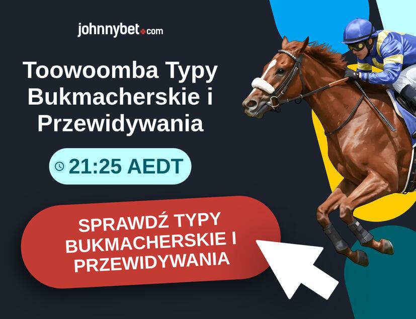 Toowoomba - 21:25 AEDT Typy Bukmacherskie i Przewidywania
