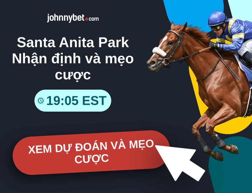 Santa Anita Park - 19:05 EST Nhận định và mẹo cược