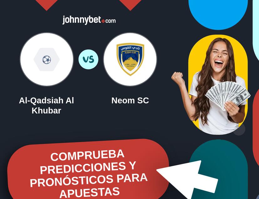 Al-Qadsiah Al Khubar - Neom SC Pronósticos y Consejos de Apuestas