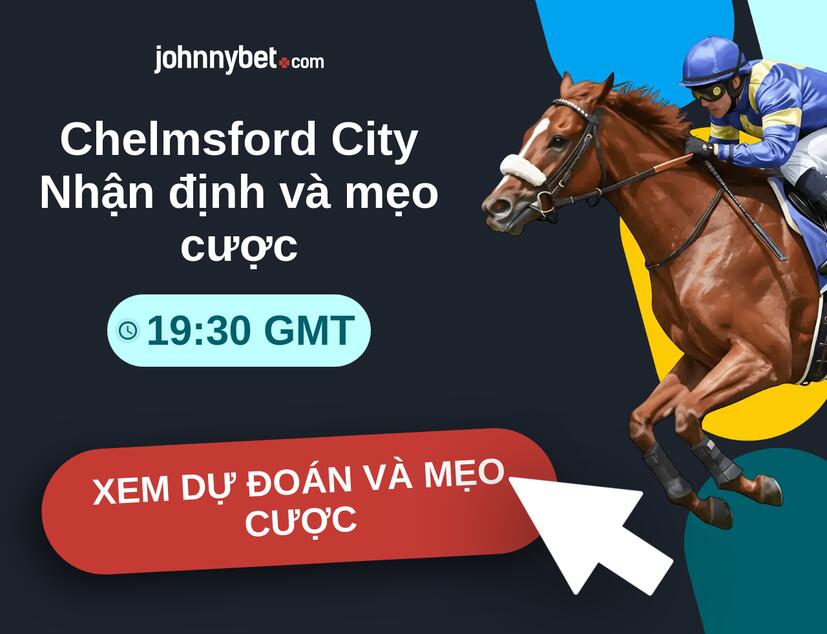 Chelmsford City - 19:30 GMT Nhận định và mẹo cược