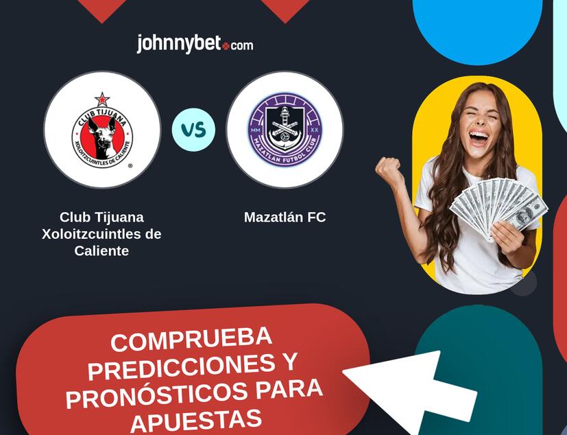 Club Tijuana Xoloitzcuintles de Caliente - Mazatlán FC Pronósticos y Consejos de Apuestas