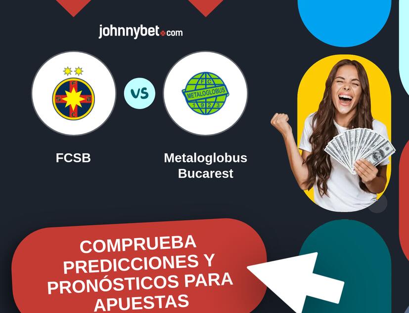 FCSB - Metaloglobus Bucarest Pronósticos y Consejos de Apuestas