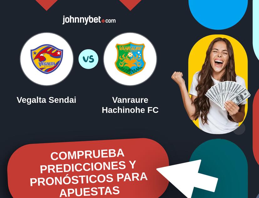 Vegalta Sendai - Vanraure Hachinohe FC Pronósticos y Consejos de Apuestas