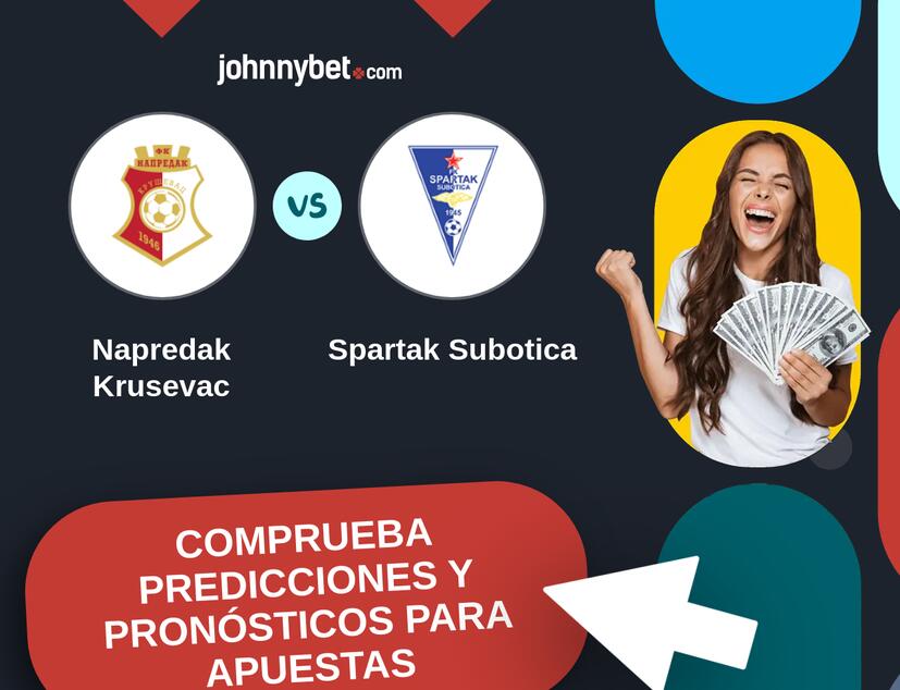 Napredak Krusevac - Spartak Subotica Pronósticos y Consejos de Apuestas