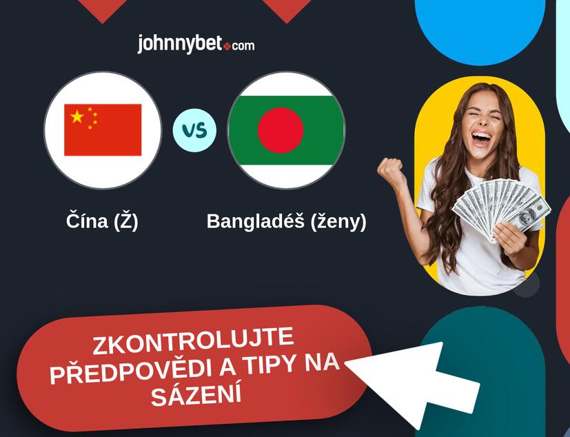 Čína (Ž) - Bangladéš (ženy) Predikce a tipy na sázení.