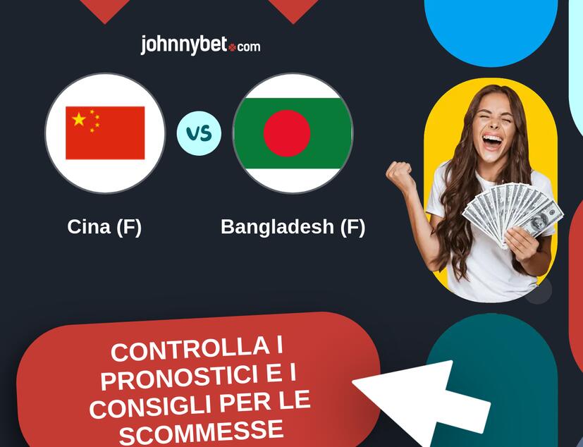Cina (F) - Bangladesh (F) Pronostici e Consigli Scommesse