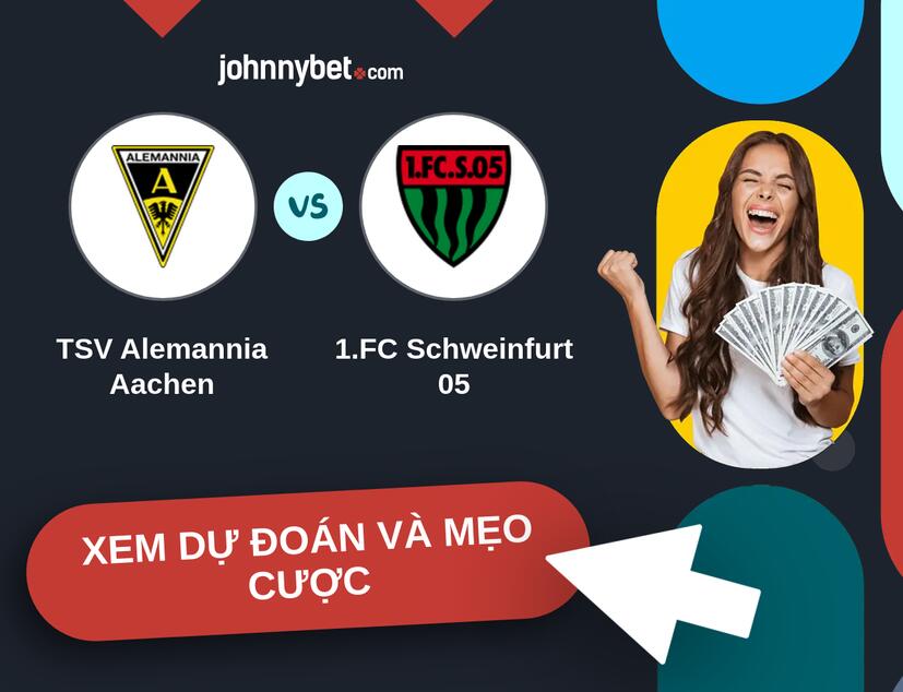 TSV Alemannia Aachen - 1.FC Schweinfurt 05 Nhận định và mẹo cược