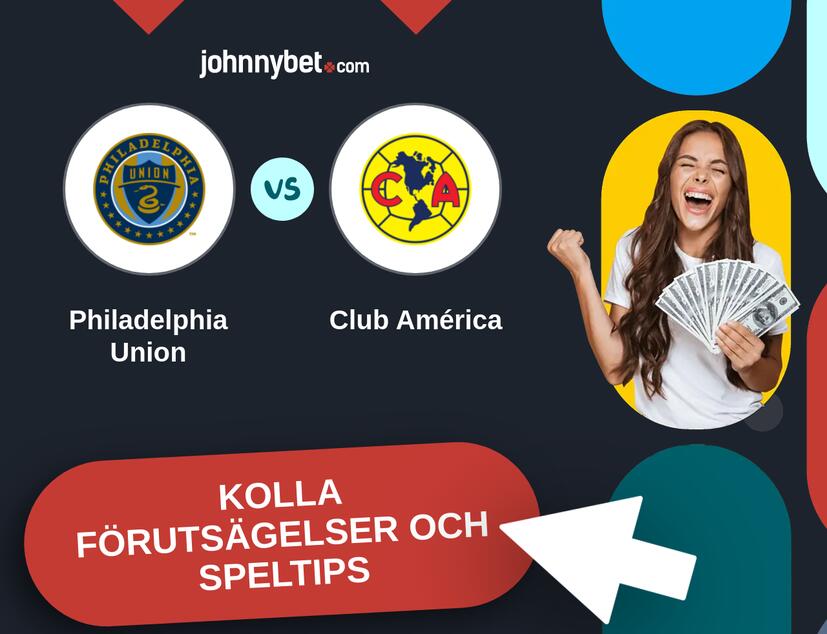Philadelphia Union - Club América Förutsägelser och Speltips