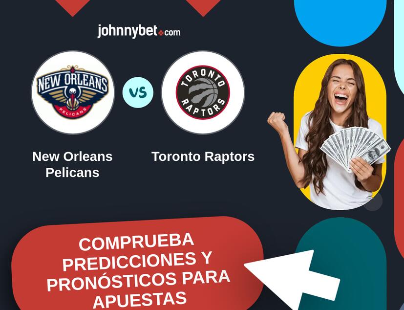 New Orleans Pelicans - Toronto Raptors Pronósticos y Consejos de Apuestas