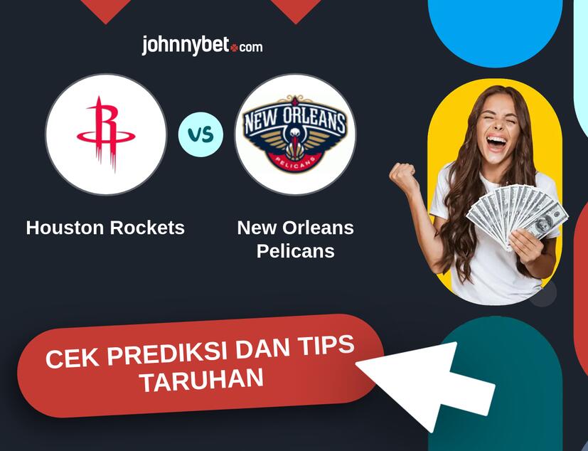Houston Rockets - New Orleans Pelicans Prediksi dan Tips Taruhan