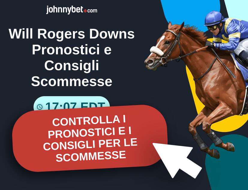 Will Rogers Downs - 17:07 EDT Pronostici e Consigli Scommesse