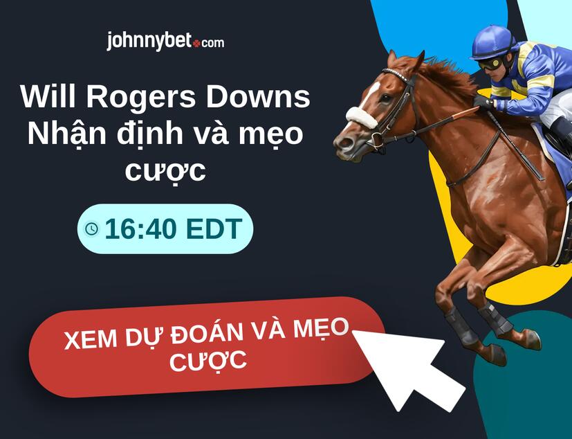 Will Rogers Downs - 16:40 EDT Nhận định và mẹo cược