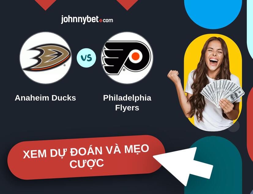 Anaheim Ducks - Philadelphia Flyers Nhận định và mẹo cược